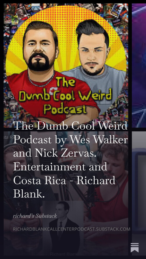 The-Dumb-Cool-Weird-Podcast-by-Wes-Walker-and-Nick-Zervas.-Entertainment-and-Costa-Rica---Richard-Blank.-10.jpg
