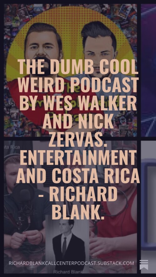 The-Dumb-Cool-Weird-Podcast-by-Wes-Walker-and-Nick-Zervas.-Entertainment-and-Costa-Rica---Richard-Blank.-8.jpg